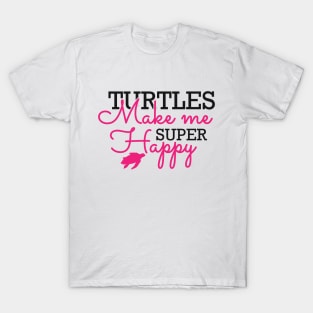 Turtle - Turtles make me super happy T-Shirt